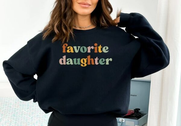 Favorite Daughter Crewneck for Daughter Cute Birthday Gift for Daughter